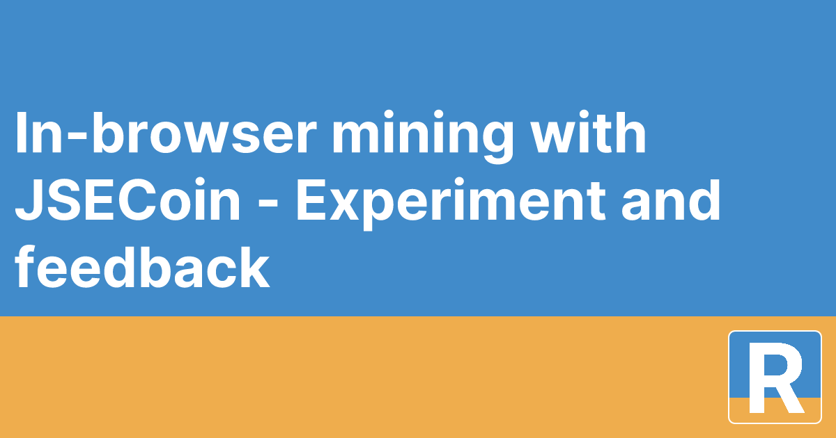 In-browser mining with JSECoin - Experiment and feedback